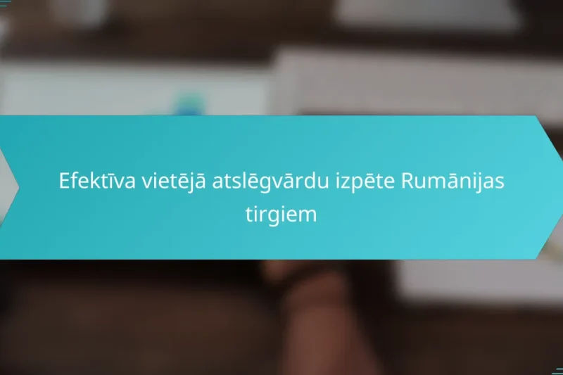 Efektīva vietējā atslēgvārdu izpēte Rumānijas tirgiem