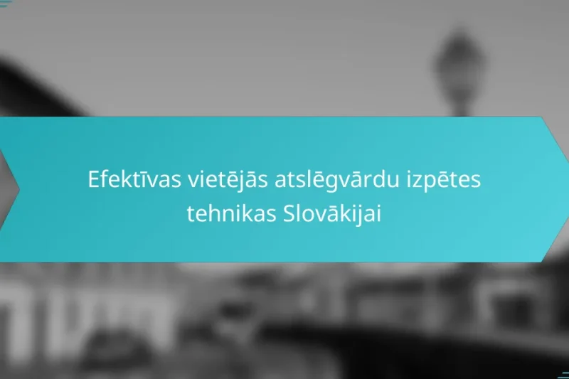 Efektīvas vietējās atslēgvārdu izpētes tehnikas Slovākijai