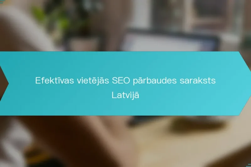 Efektīvas vietējās SEO pārbaudes saraksts Latvijā