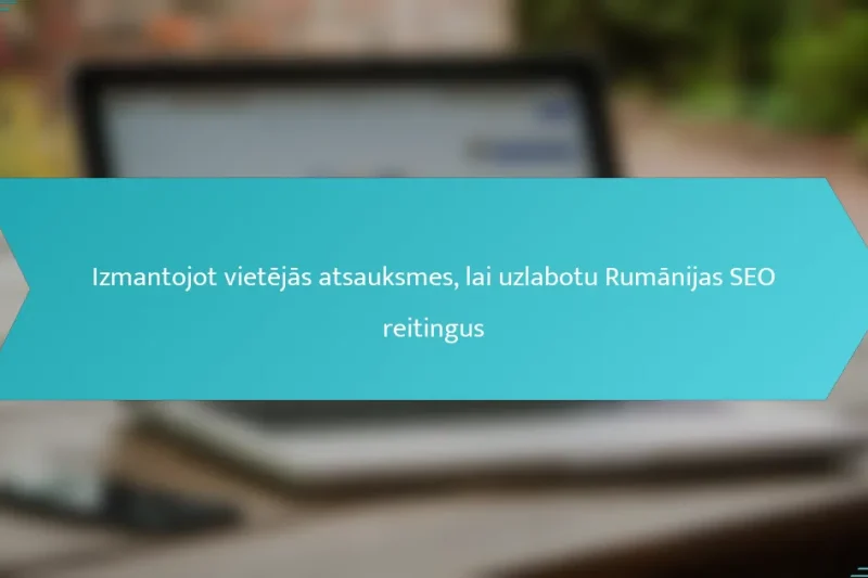Izmantojot vietējās atsauksmes, lai uzlabotu Rumānijas SEO reitingus