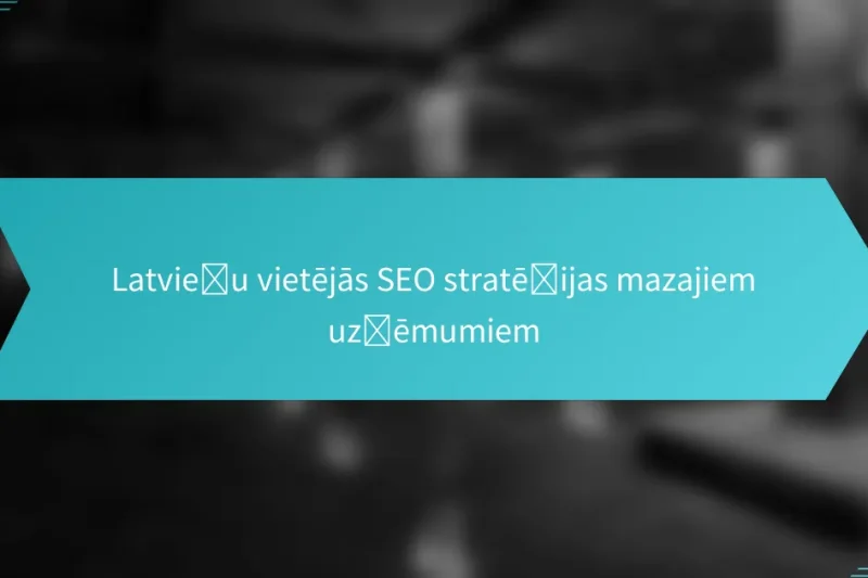 Latviešu vietējās SEO stratēģijas mazajiem uzņēmumiem
