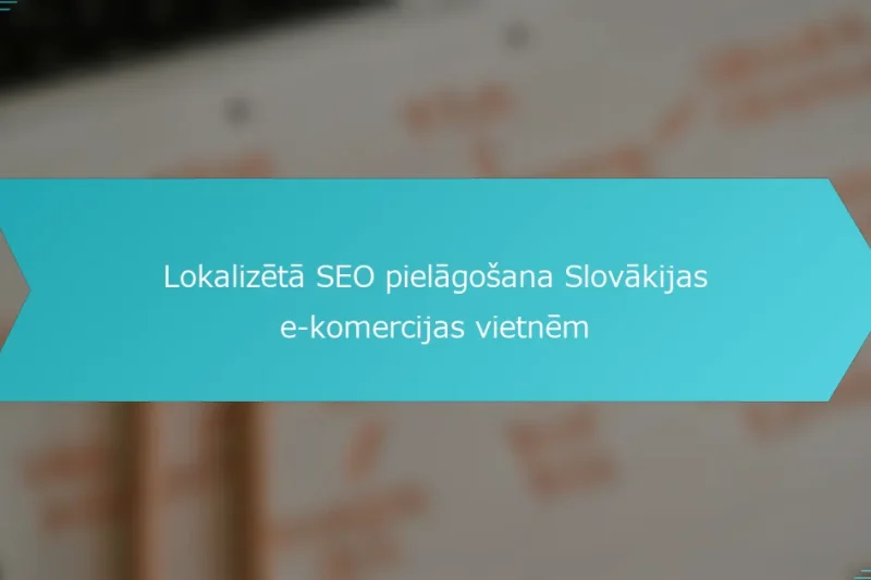 Lokalizētā SEO pielāgošana Slovākijas e-komercijas vietnēm