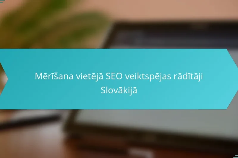 Mērīšana vietējā SEO veiktspējas rādītāji Slovākijā