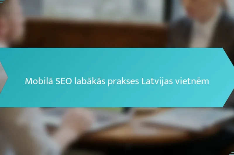 Mobilā SEO labākās prakses Latvijas vietnēm