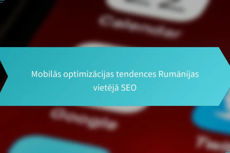 Mobilās optimizācijas tendences Rumānijas vietējā SEO