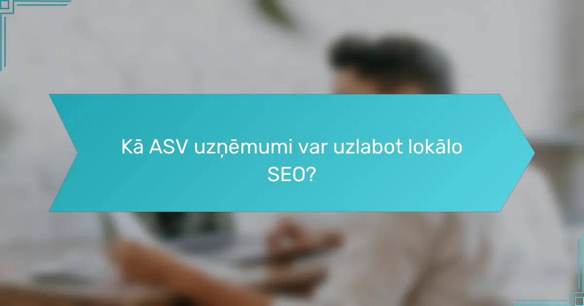 Kā ASV uzņēmumi var uzlabot lokālo SEO?