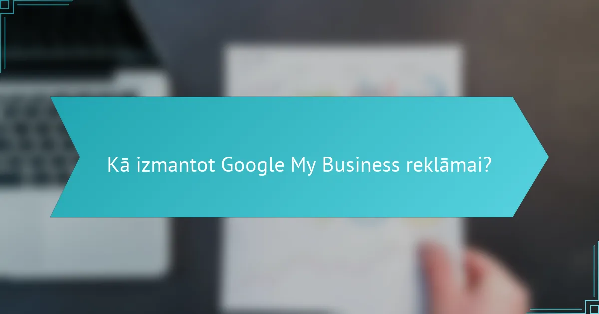 Kā izmantot Google My Business reklāmai?