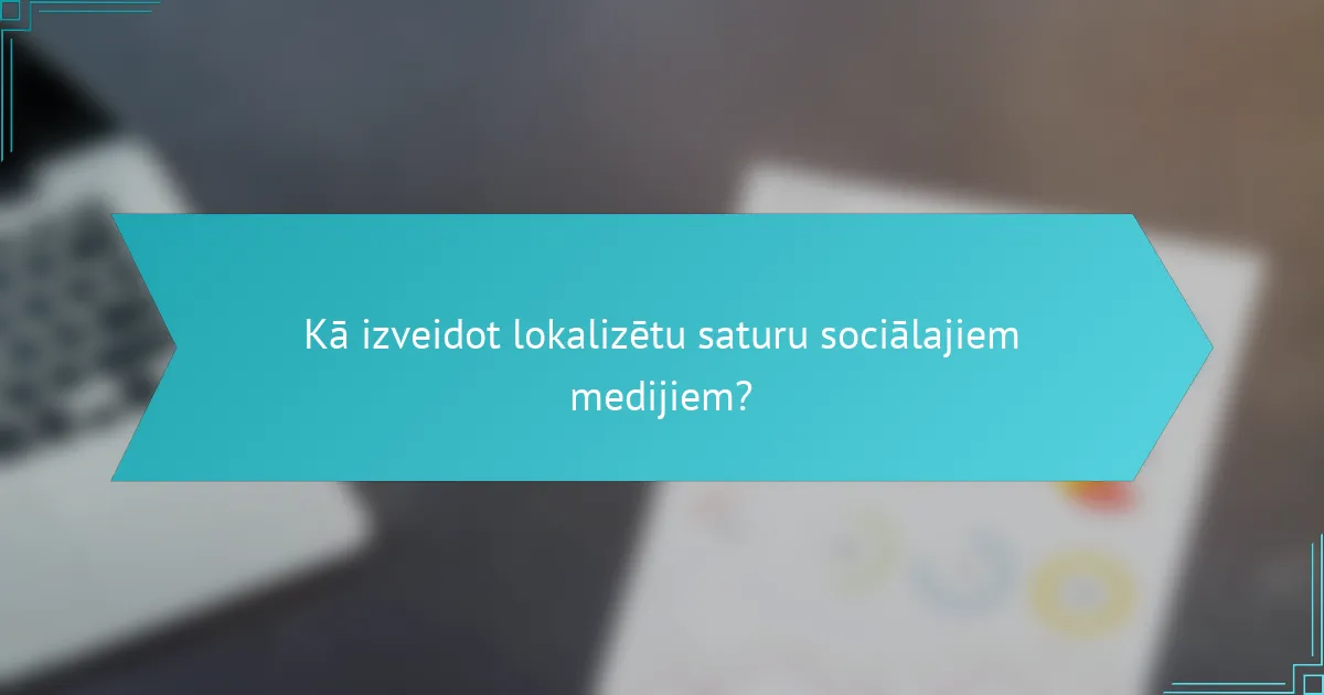 Kā izveidot lokalizētu saturu sociālajiem medijiem?