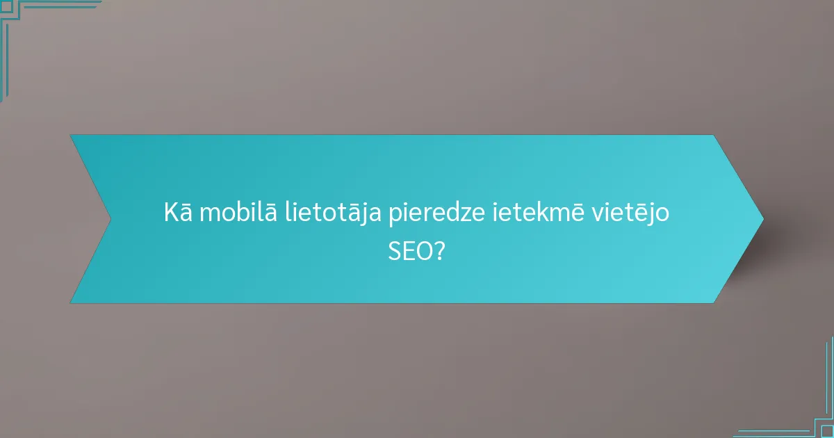 Kā mobilā lietotāja pieredze ietekmē vietējo SEO?