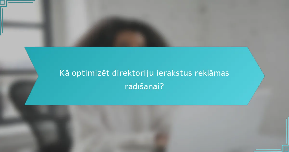 Kā optimizēt direktoriju ierakstus reklāmas rādīšanai?