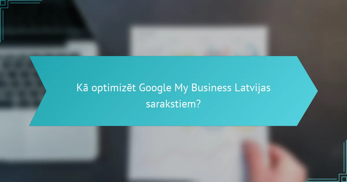 Kā optimizēt Google My Business Latvijas sarakstiem?