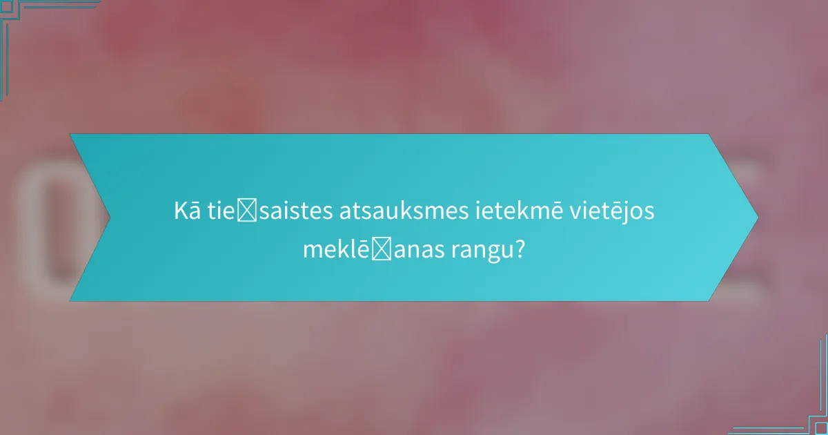Kā tiešsaistes atsauksmes ietekmē vietējos meklēšanas rangu?