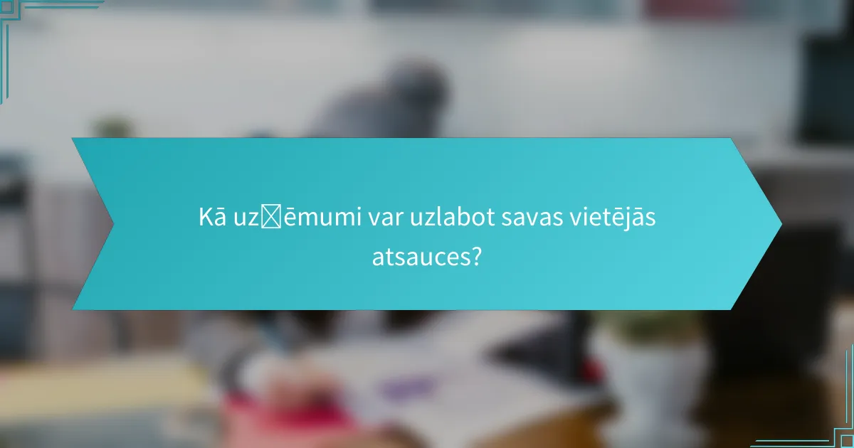 Kā uzņēmumi var uzlabot savas vietējās atsauces?