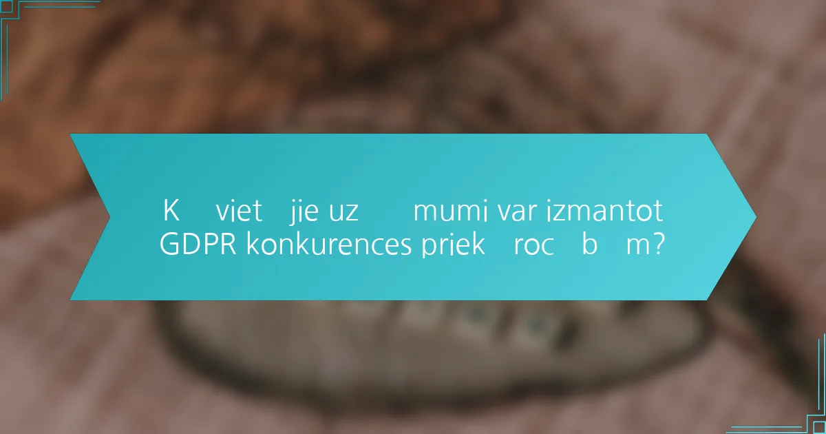 Kā vietējie uzņēmumi var izmantot GDPR konkurences priekšrocībām?