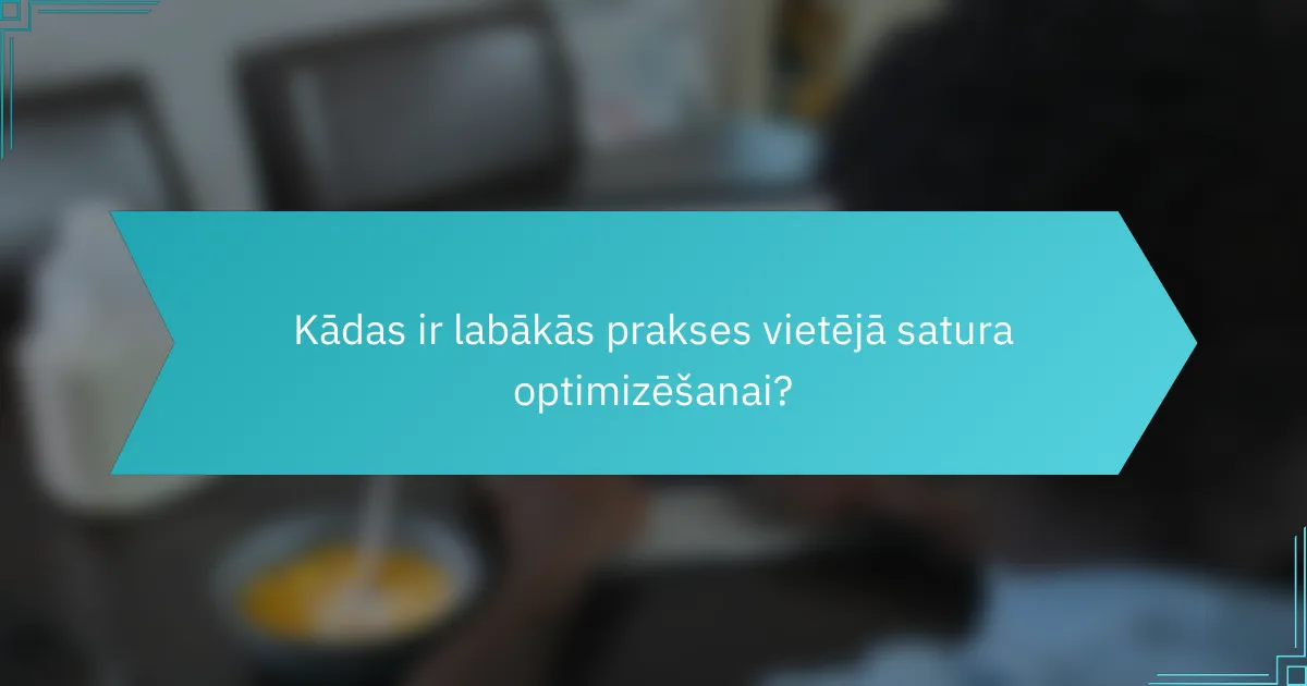 Kādas ir labākās prakses vietējā satura optimizēšanai?