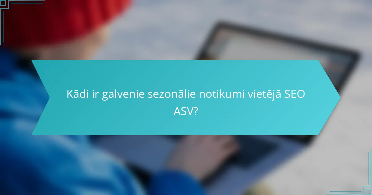 Kādi ir galvenie sezonālie notikumi vietējā SEO ASV?