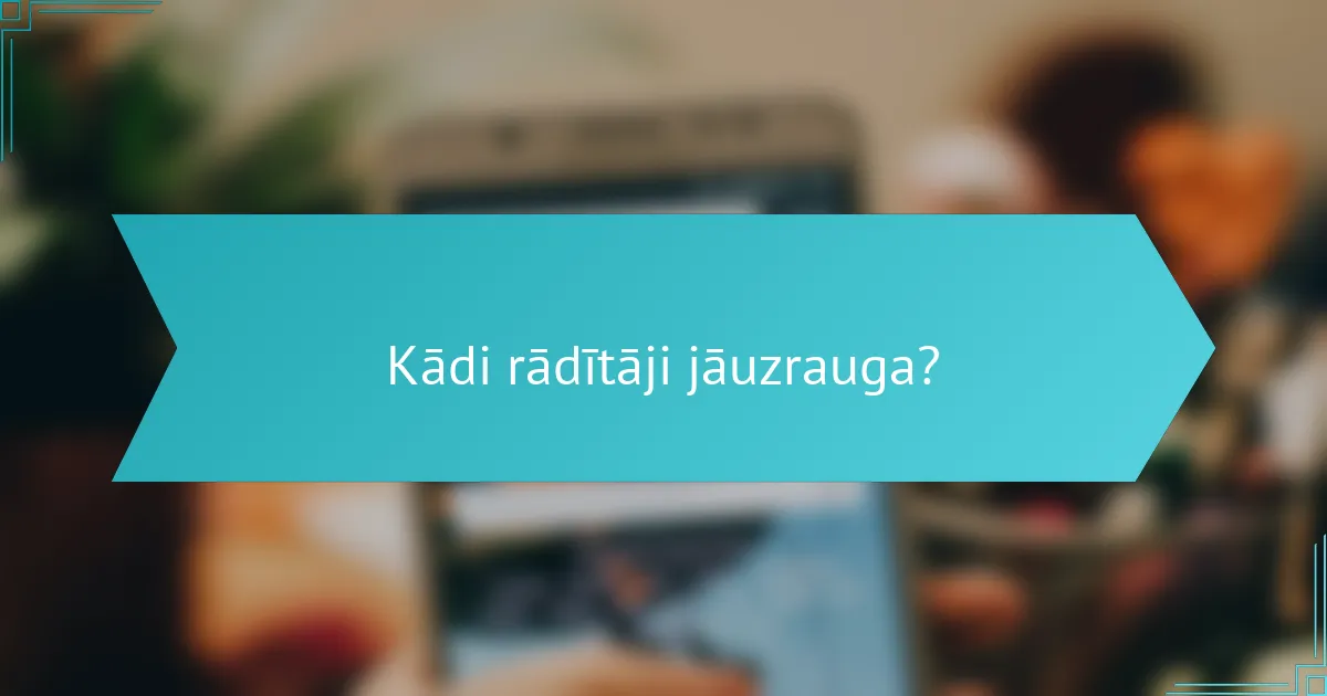 Kādi rādītāji jāuzrauga?