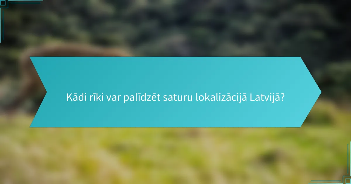 Kādi rīki var palīdzēt saturu lokalizācijā Latvijā?