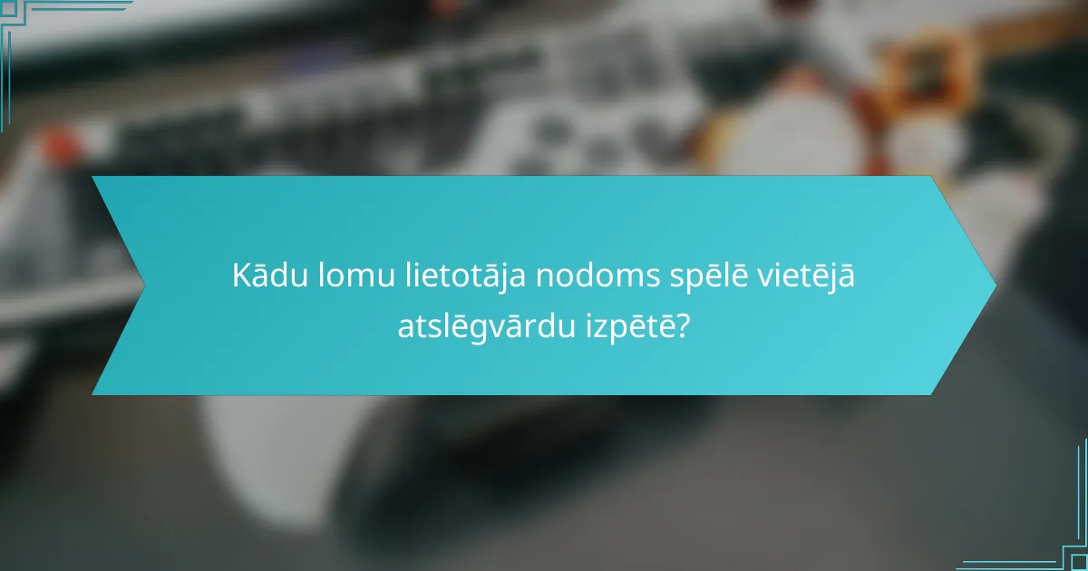 Kādu lomu lietotāja nodoms spēlē vietējā atslēgvārdu izpētē?