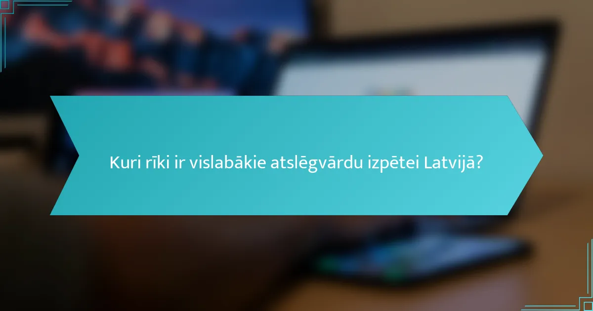 Kuri rīki ir vislabākie atslēgvārdu izpētei Latvijā?