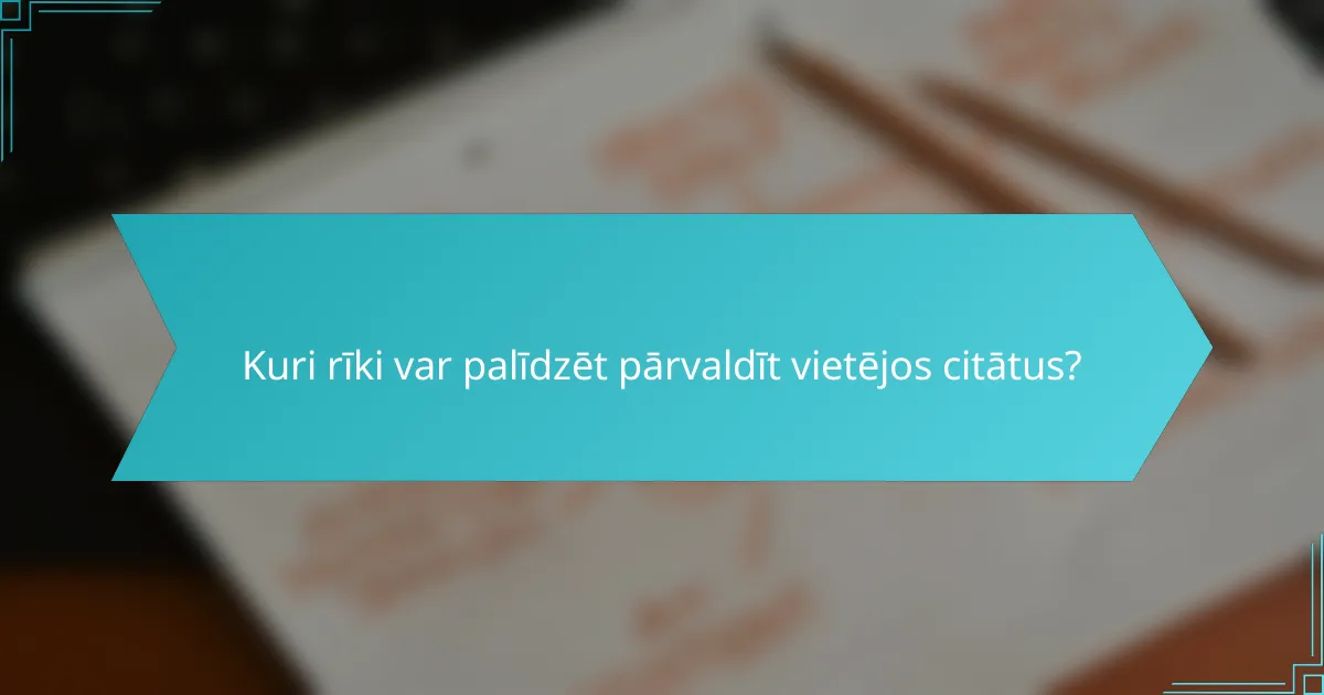 Kuri rīki var palīdzēt pārvaldīt vietējos citātus?